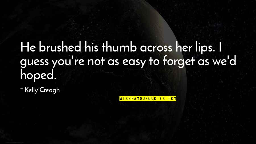 Anochecer Definicion Quotes By Kelly Creagh: He brushed his thumb across her lips. I