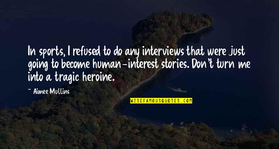 Anochecer Imagenes Quotes By Aimee Mullins: In sports, I refused to do any interviews Anochecer Imagenes Quotes By Aimee Mullins: In sports, I refused to do any interviews