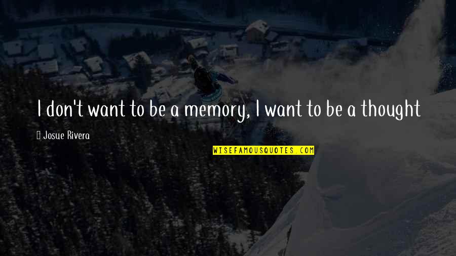 Anochecer Imagenes Quotes By Josue Rivera: I don't want to be a memory, I Anochecer Imagenes Quotes By Josue Rivera: I don't want to be a memory, I