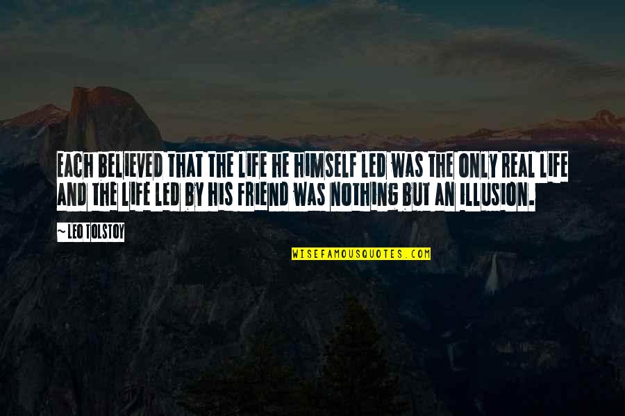 Anochecer Imagenes Quotes By Leo Tolstoy: Each believed that the life he himself led Anochecer Imagenes Quotes By Leo Tolstoy: Each believed that the life he himself led
