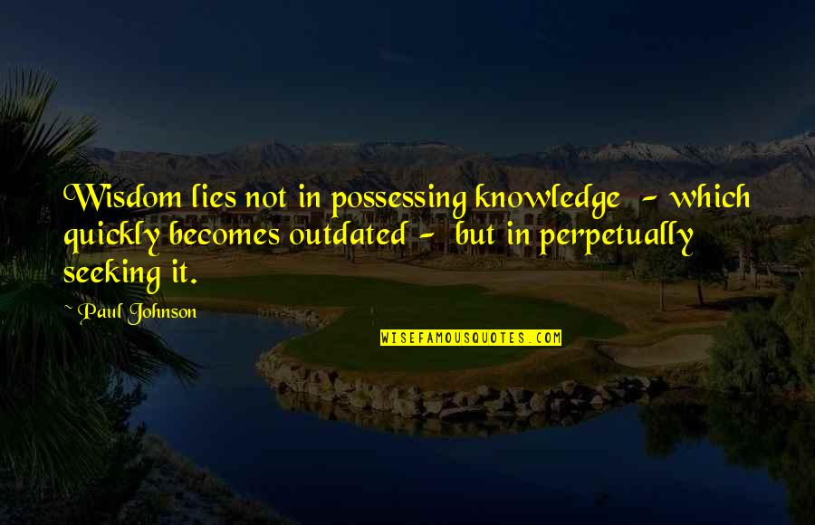 Anodized Bronze Quotes By Paul Johnson: Wisdom lies not in possessing knowledge - which Anodized Bronze Quotes By Paul Johnson: Wisdom lies not in possessing knowledge - which