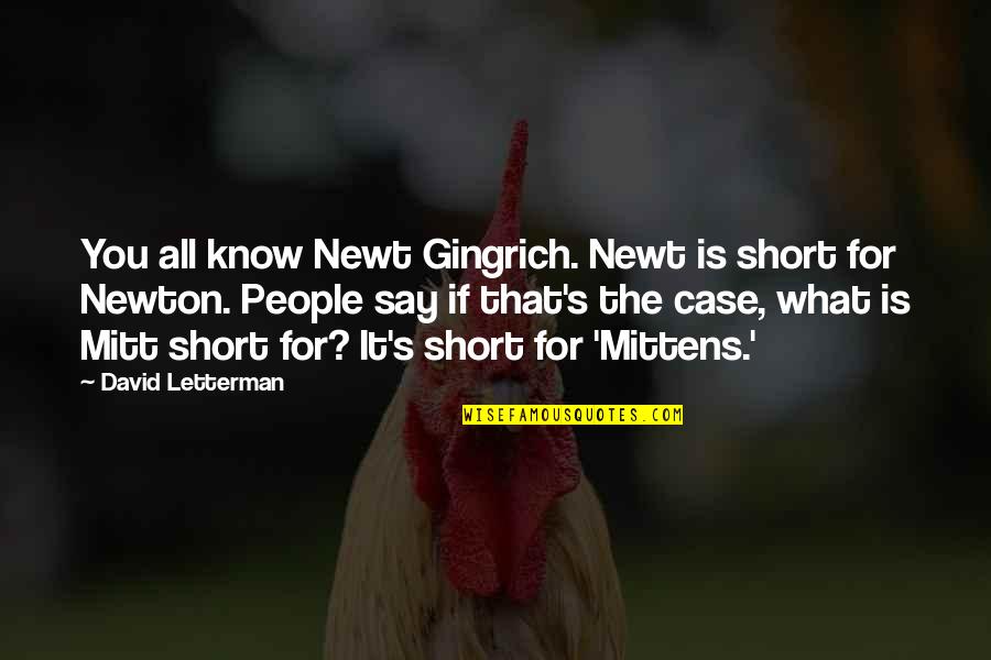 Anodized Medals Quotes By David Letterman: You all know Newt Gingrich. Newt is short