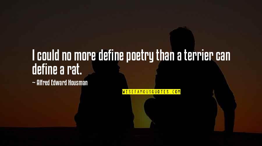 Anodizing Quotes By Alfred Edward Housman: I could no more define poetry than a