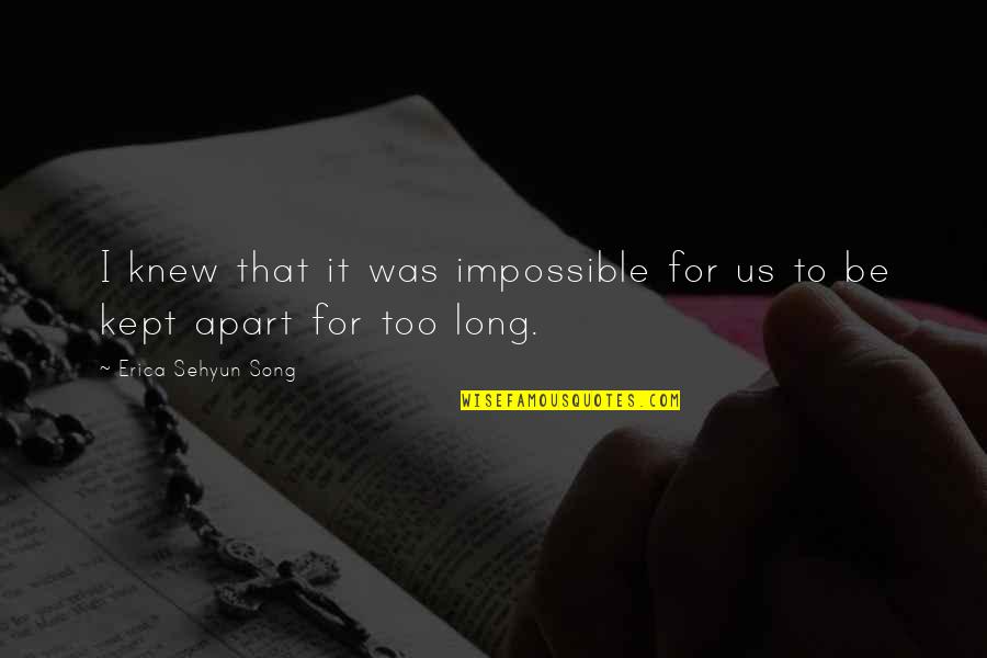 Anoek Inbar Quotes By Erica Sehyun Song: I knew that it was impossible for us Anoek Inbar Quotes By Erica Sehyun Song: I knew that it was impossible for us