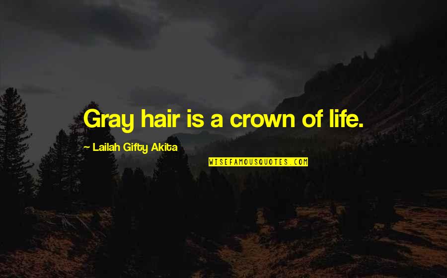 Anoek Inbar Quotes By Lailah Gifty Akita: Gray hair is a crown of life. Anoek Inbar Quotes By Lailah Gifty Akita: Gray hair is a crown of life.