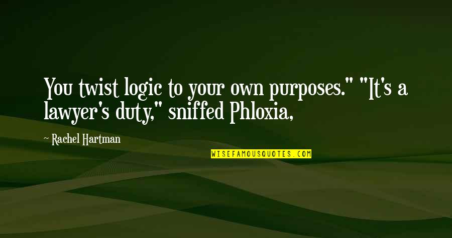 Anoek Inbar Quotes By Rachel Hartman: You twist logic to your own purposes." "It's