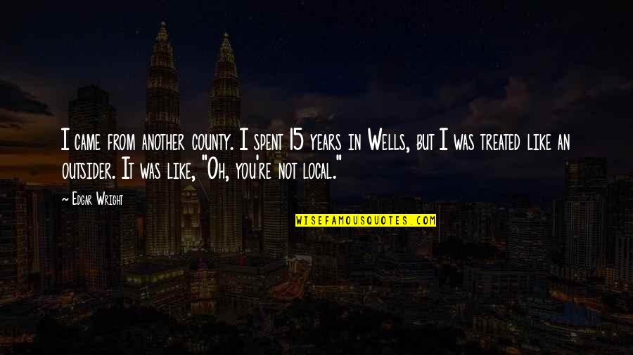 An'oh Quotes By Edgar Wright: I came from another county. I spent 15