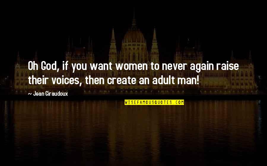 An'oh Quotes By Jean Giraudoux: Oh God, if you want women to never An'oh Quotes By Jean Giraudoux: Oh God, if you want women to never