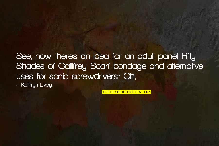 An'oh Quotes By Kathryn Lively: See, now there's an idea for an adult An'oh Quotes By Kathryn Lively: See, now there's an idea for an adult