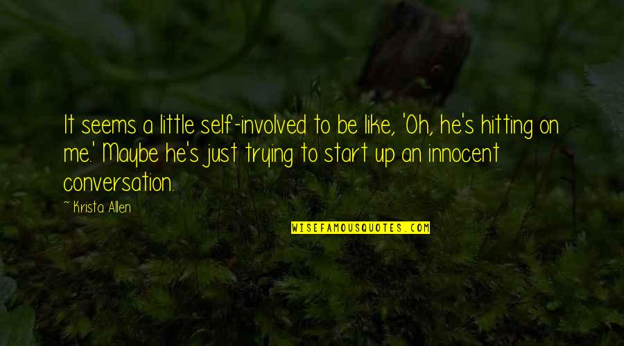 An'oh Quotes By Krista Allen: It seems a little self-involved to be like, An'oh Quotes By Krista Allen: It seems a little self-involved to be like,