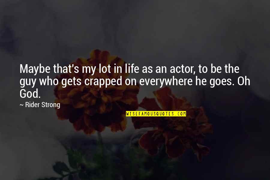 An'oh Quotes By Rider Strong: Maybe that's my lot in life as an An'oh Quotes By Rider Strong: Maybe that's my lot in life as an