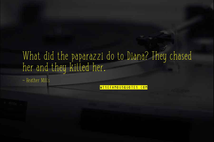 Anohana Jintan Quotes By Heather Mills: What did the paparazzi do to Diana? They