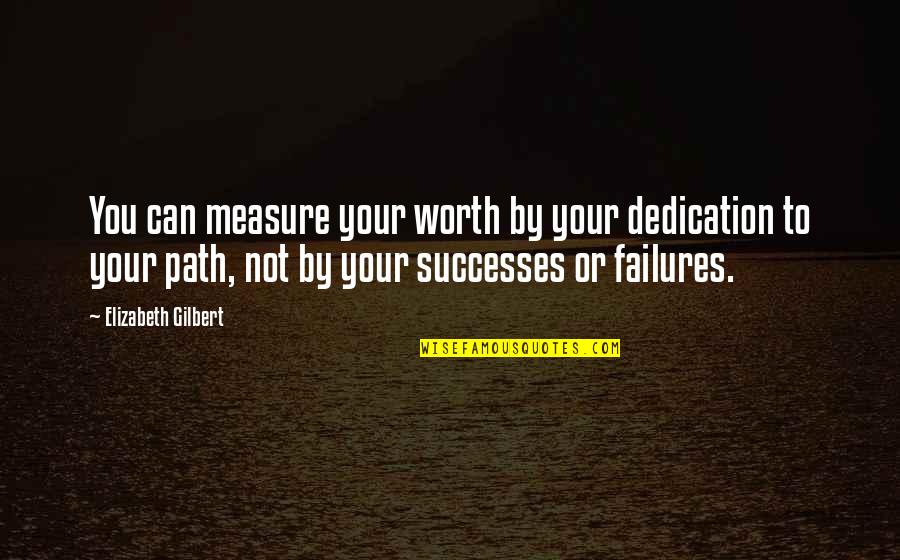 Anohino Quotes By Elizabeth Gilbert: You can measure your worth by your dedication