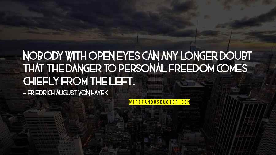 Anoiadiari Quotes By Friedrich August Von Hayek: Nobody with open eyes can any longer doubt Anoiadiari Quotes By Friedrich August Von Hayek: Nobody with open eyes can any longer doubt
