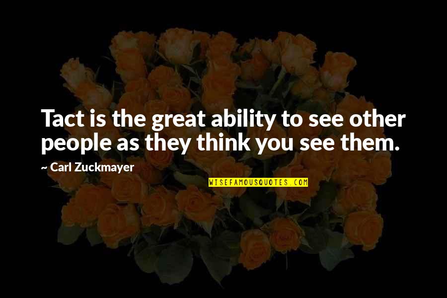 Anoint Quotes By Carl Zuckmayer: Tact is the great ability to see other