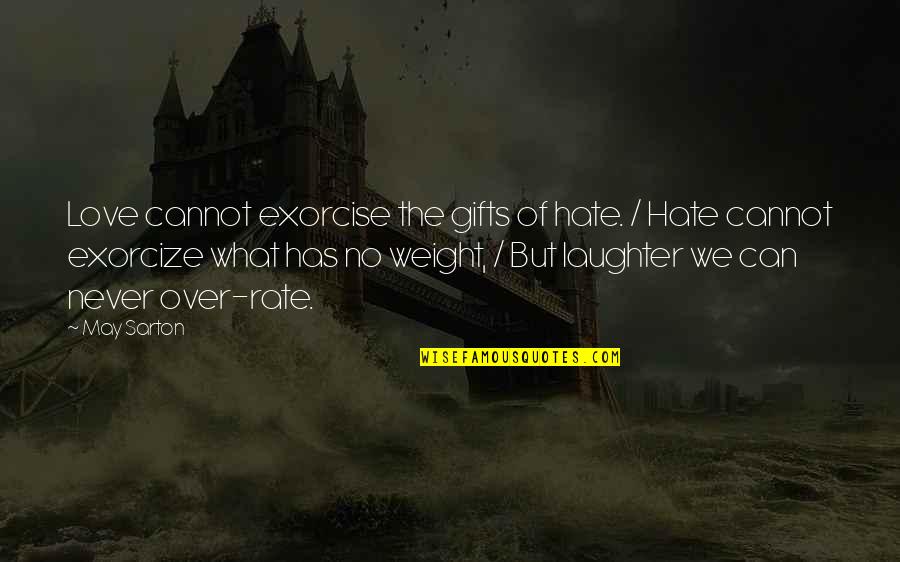 Anoint Quotes By May Sarton: Love cannot exorcise the gifts of hate. /