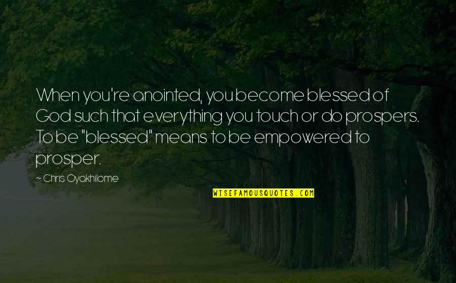 Anointed By God Quotes By Chris Oyakhilome: When you're anointed, you become blessed of God