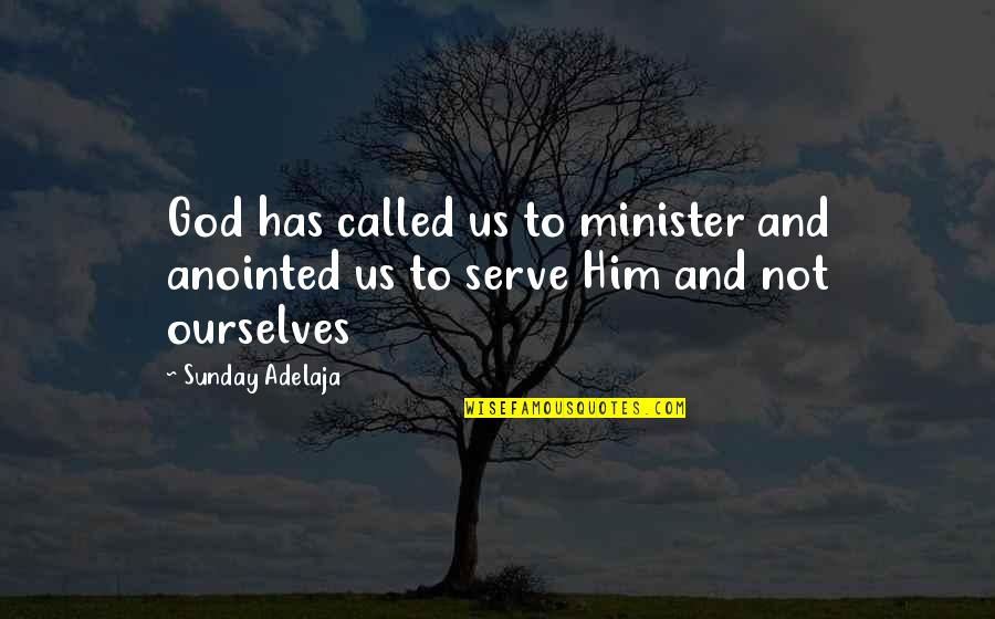 Anointed By God Quotes By Sunday Adelaja: God has called us to minister and anointed