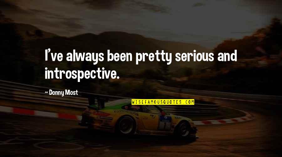 Anointed Man Quotes By Donny Most: I've always been pretty serious and introspective.