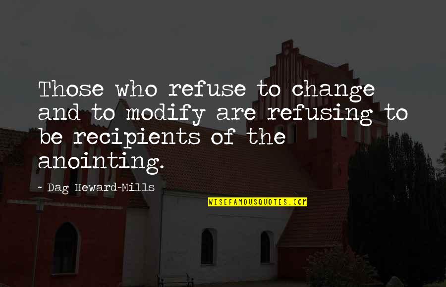 Anointing Quotes By Dag Heward-Mills: Those who refuse to change and to modify
