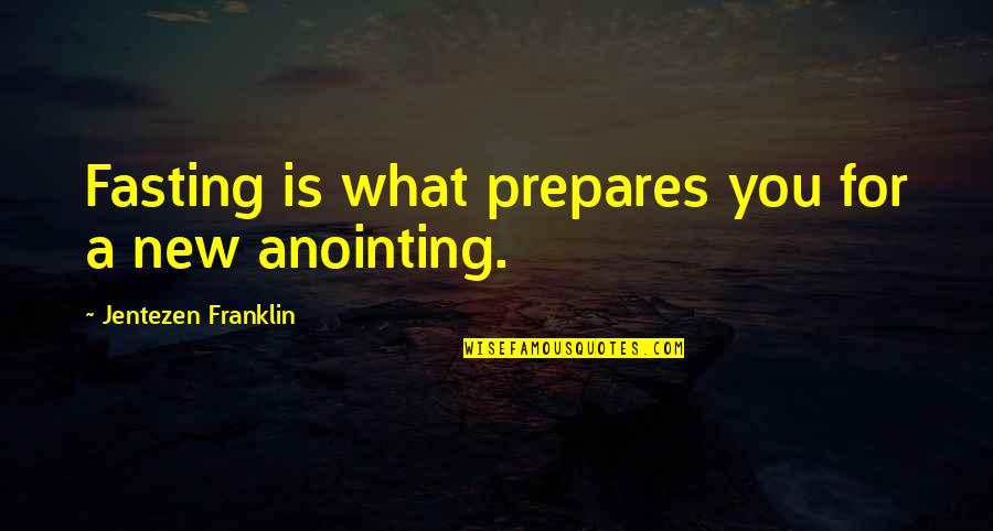 Anointing Quotes By Jentezen Franklin: Fasting is what prepares you for a new