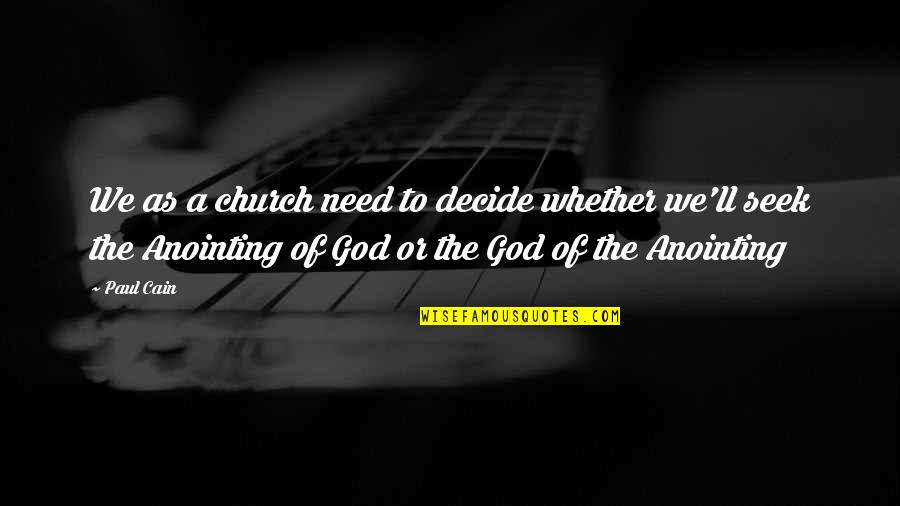 Anointing Quotes By Paul Cain: We as a church need to decide whether