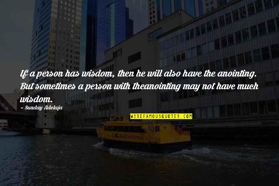 Anointing Quotes By Sunday Adelaja: If a person has wisdom, then he will