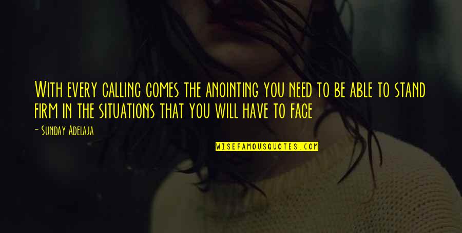 Anointing Quotes By Sunday Adelaja: With every calling comes the anointing you need