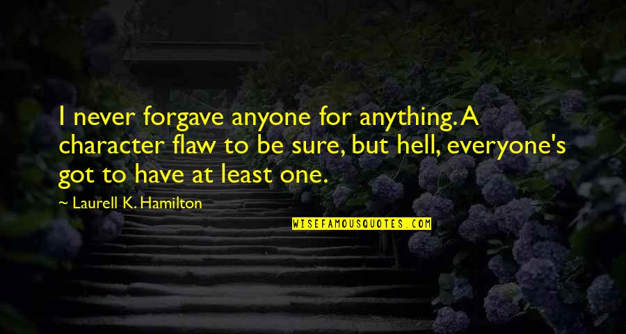 Anointings Quotes By Laurell K. Hamilton: I never forgave anyone for anything. A character