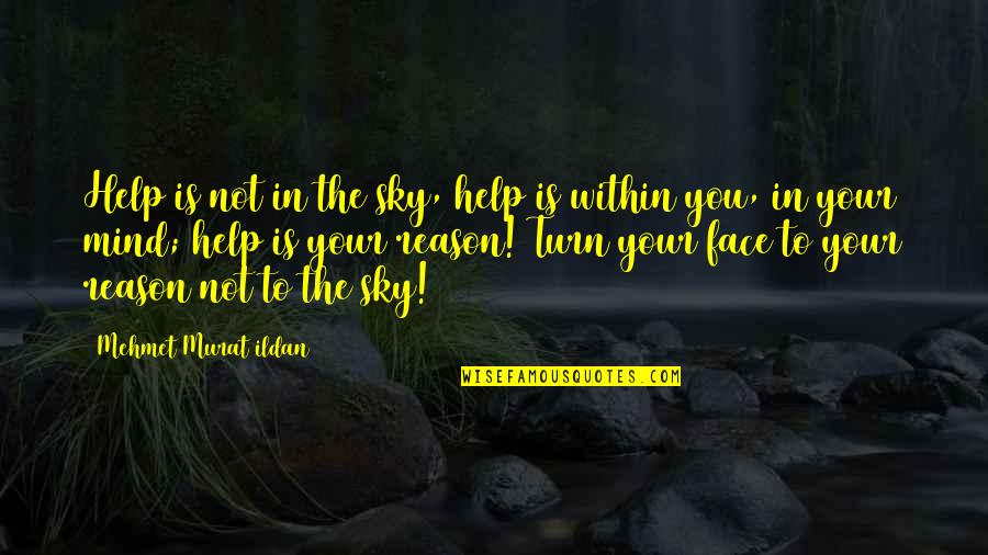 Anointings Quotes By Mehmet Murat Ildan: Help is not in the sky, help is