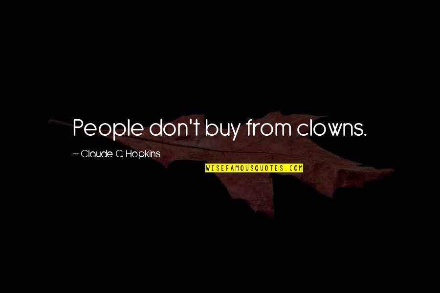 Anoitecer Processo Quotes By Claude C. Hopkins: People don't buy from clowns.