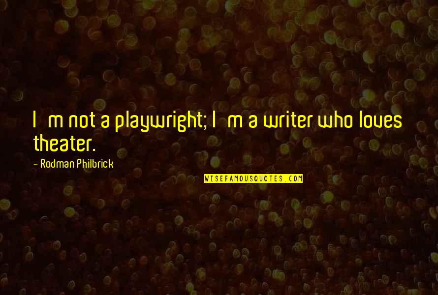 Anokye Balm Quotes By Rodman Philbrick: I'm not a playwright; I'm a writer who Anokye Balm Quotes By Rodman Philbrick: I'm not a playwright; I'm a writer who
