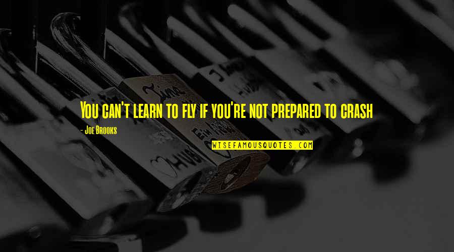 Anokye Supremo Quotes By Joe Brooks: You can't learn to fly if you're not