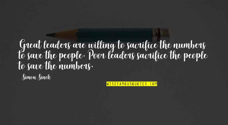 Anold Quotes By Simon Sinek: Great leaders are willing to sacrifice the numbers