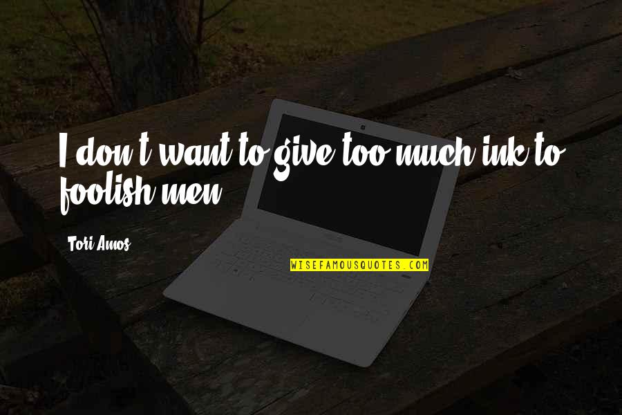Anomala Orientalis Quotes By Tori Amos: I don't want to give too much ink