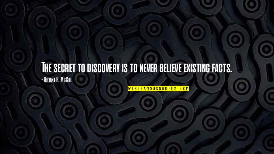 Anomalias Quotes By Bryant H. McGill: The secret to discovery is to never believe