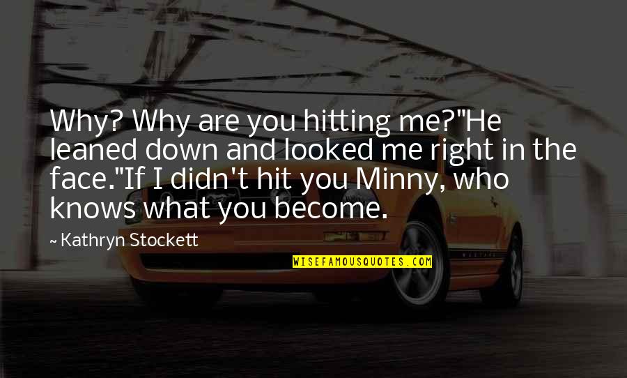 Anomalie Music Quotes By Kathryn Stockett: Why? Why are you hitting me?"He leaned down Anomalie Music Quotes By Kathryn Stockett: Why? Why are you hitting me?"He leaned down