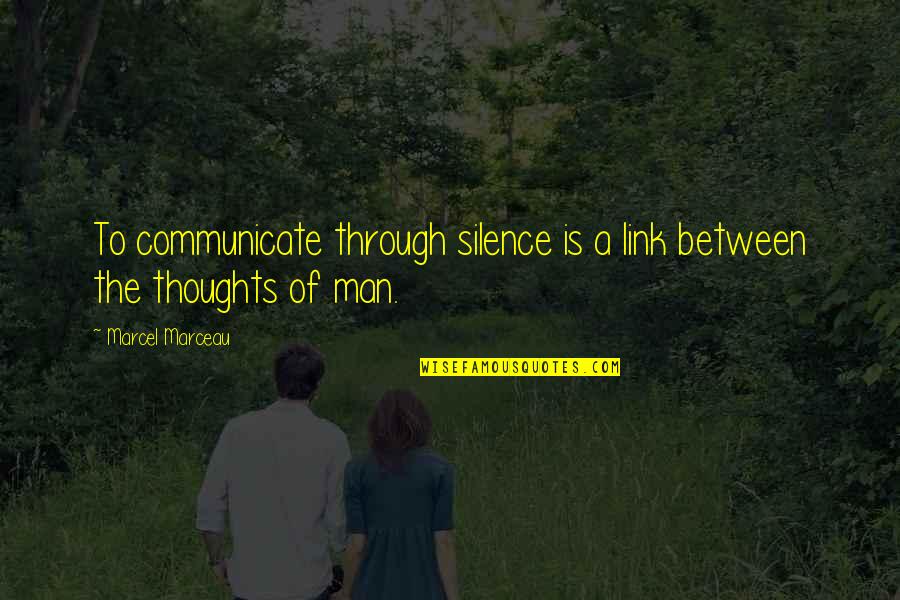 Anomalie Music Quotes By Marcel Marceau: To communicate through silence is a link between