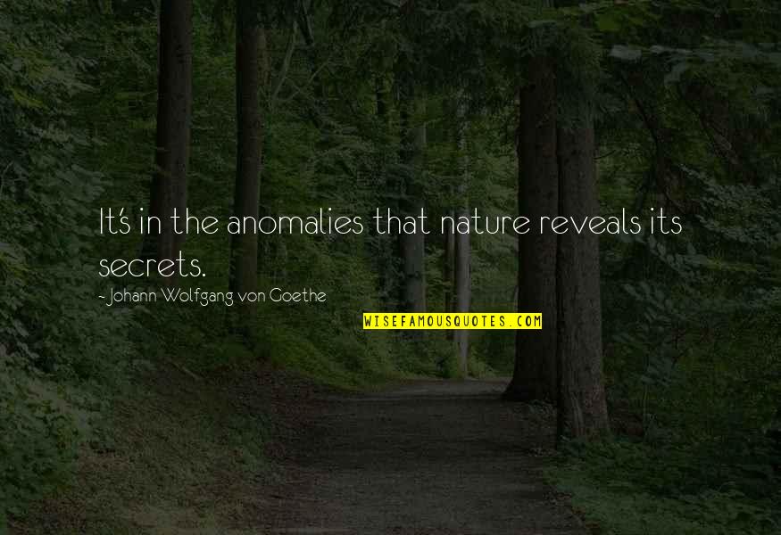 Anomalies Quotes By Johann Wolfgang Von Goethe: It's in the anomalies that nature reveals its