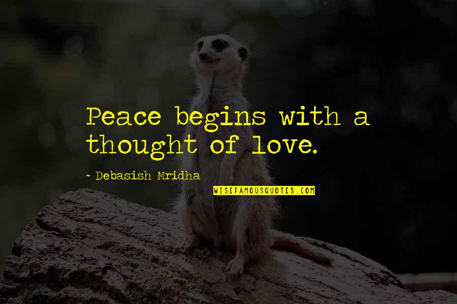 Anomalist Quotes By Debasish Mridha: Peace begins with a thought of love.