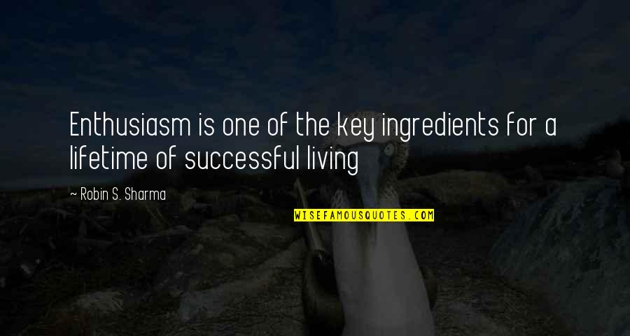 Anomalously Quotes By Robin S. Sharma: Enthusiasm is one of the key ingredients for