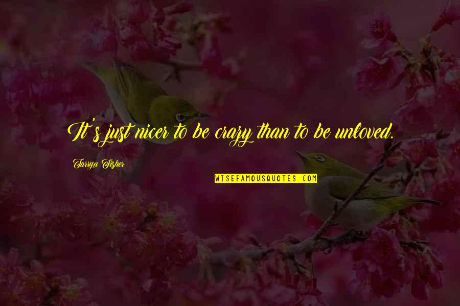 Anomaly Money Quotes By Tarryn Fisher: It's just nicer to be crazy than to Anomaly Money Quotes By Tarryn Fisher: It's just nicer to be crazy than to