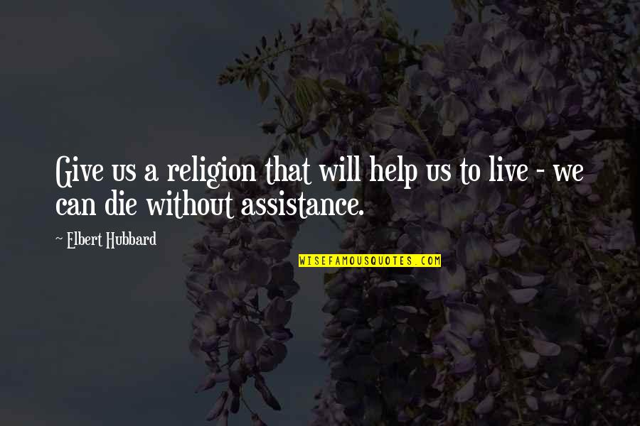 Anomandaris Quotes By Elbert Hubbard: Give us a religion that will help us
