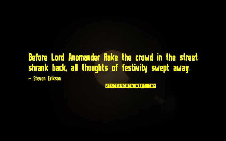 Anomander Quotes By Steven Erikson: Before Lord Anomander Rake the crowd in the