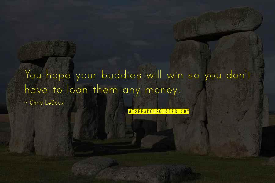 Anomic Script Quotes By Chris LeDoux: You hope your buddies will win so you