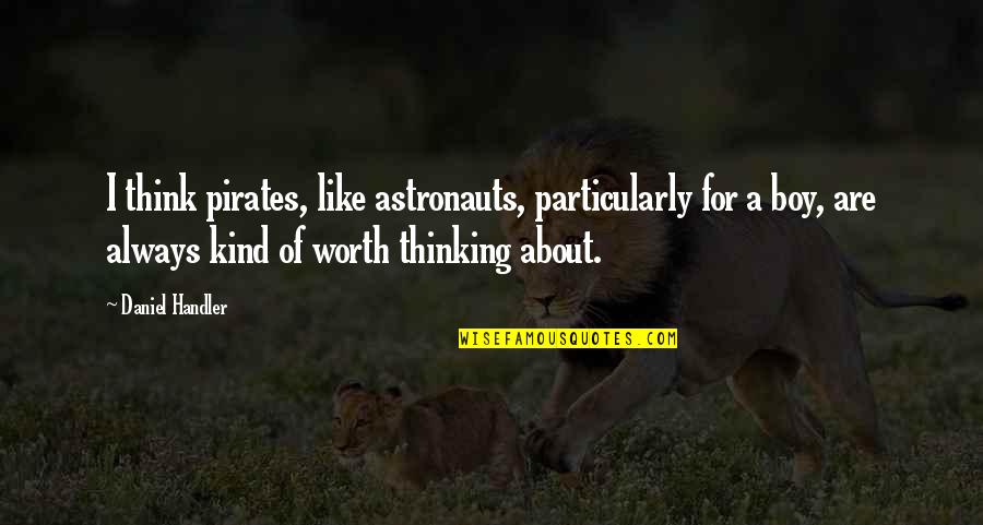 Anomic Script Quotes By Daniel Handler: I think pirates, like astronauts, particularly for a
