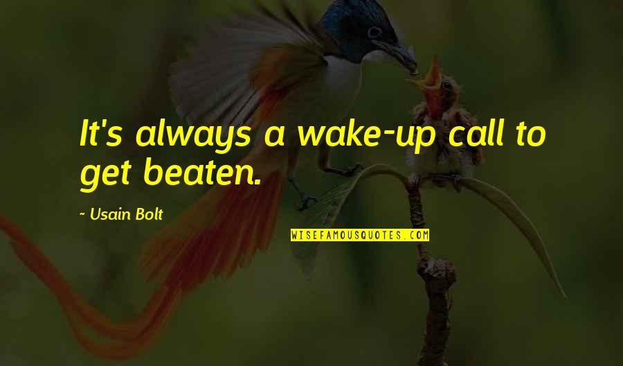 Anomic Script Quotes By Usain Bolt: It's always a wake-up call to get beaten.