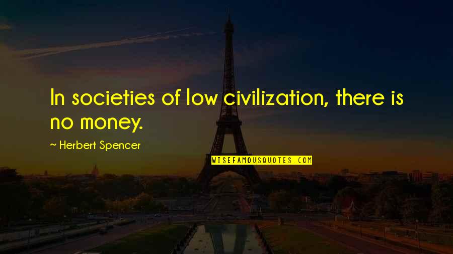Anomic Scripts Quotes By Herbert Spencer: In societies of low civilization, there is no
