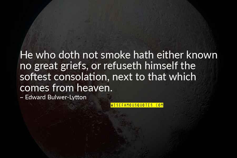 Anomoly Quotes By Edward Bulwer-Lytton: He who doth not smoke hath either known