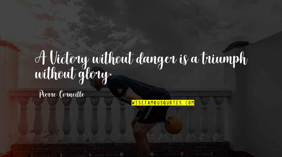 Anomoly Quotes By Pierre Corneille: A Victory without danger is a triumph without